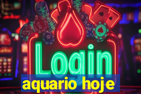 aquario hoje